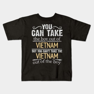 You Can Take The Boy Out Of Vietnam But You Cant Take The Vietnam Out Of The Boy - Gift for Vietnamese With Roots From Vietnam Kids T-Shirt